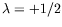 $\lambda=+1/2$