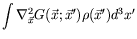 $\displaystyle \int \nabla_{\vec{x}}^2
G(\vec{x};\vec{x}^\prime)
\rho(\vec{x}^\prime) d^3x^\prime$