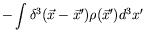 $\displaystyle -\int \delta^3(\vec{x}-\vec{x}^\prime)
\rho(\vec{x}^\prime) d^3x^\prime$