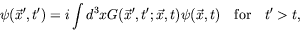 \begin{displaymath}
\psi(\vec{x}^\prime,t^\prime) = i \int d^3x
G(\vec{x}^\prime...
...ec{x},t) \psi(\vec{x},t)
\quad\textrm{for}\quad t^\prime > t ,
\end{displaymath}