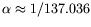 $\alpha \approx
1/137.036$