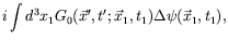 $\displaystyle i\int d^3x_1
G_0(\vec{x}^\prime,t^\prime;\vec{x}_1,t_1) \Delta \psi(\vec{x}_1,t_1)
,$