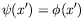 $\displaystyle \psi(x^\prime) = \phi(x^\prime)$