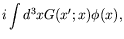 $\displaystyle i\int d^3x G(x^\prime;x) \phi(x) ,$