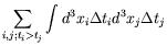 $\displaystyle \sum_{i,j;t_i>t_j} \int d^3x_i \Delta t_i d^3x_j \Delta t_j$