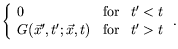 $\displaystyle \left\{
\begin{array}{lcl} 0 & \textrm{for} & t^\prime < t \\
G(...
...^\prime,t^\prime;\vec{x},t) & \textrm{for} & t^\prime
> t \end{array} \right. .$