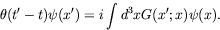 \begin{displaymath}
\theta(t^\prime-t)\psi(x^\prime) = i \int d^3x G(x^\prime;x) \psi(x)
.
\end{displaymath}