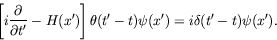 \begin{displaymath}
\left[ i\frac{\partial}{\partial t^\prime} - H(x^\prime) \ri...
...prime-t) \psi(x^\prime) = i\delta(t^\prime-t)
\psi(x^\prime) .
\end{displaymath}