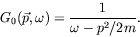 \begin{displaymath}
G_0(\vec{p},\omega) = \frac{1}{\omega-p^2/2m} .
\end{displaymath}