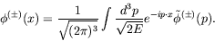 \begin{displaymath}
\phi^{(\pm)}(x) = \frac{1}{\sqrt{(2\pi)^3}} \int \frac{d^3p}{\sqrt{2E}}
e^{-ip\cdot x} \tilde{\phi}^{(\pm)}(p).
\end{displaymath}