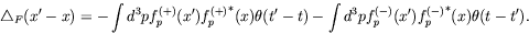 \begin{displaymath}
\triangle_F(x^\prime-x) = - \int d^3p f^{(+)}_p(x^\prime){f^...
... d^3p f^{(-)}_p(x^\prime){f^{(-)}_p}^*(x) \theta(t-t^\prime) .
\end{displaymath}