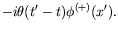 $\displaystyle -i \theta(t^\prime-t) \phi^{(+)}(x^\prime) .$