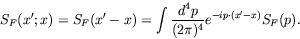 \begin{displaymath}
S_F(x^\prime;x) = S_F(x^\prime-x) = \int \frac{d^4p}{(2\pi)^4}
e^{-ip\cdot(x^\prime-x)} S_F(p) .
\end{displaymath}