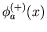 $\displaystyle \phi_a^{(+)}(x)$