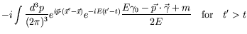 $\displaystyle -i\int \frac{d^3p}{(2\pi)^3}
e^{i\vec{p}\cdot(\vec{x}^\prime-\vec...
...E\gamma_0 - \vec{p}\cdot\vec{\gamma} + m}{2E}
\quad\textrm{for}\quad t^\prime>t$