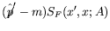 $\displaystyle (\hat{\not{\;\!\!\!p}}^\prime-m)S_F(x^\prime,x;A)$