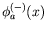 $\displaystyle \phi_a^{(-)}(x)$