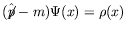 $(\hat{\not{\;\!\!\!p}}-m)\Psi(x) = \rho(x)$