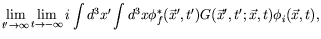 $\displaystyle \lim_{t^\prime\rightarrow\infty} \lim_{t\rightarrow -\infty} i
\i...
...vec{x}^\prime,t^\prime)
G(\vec{x}^\prime,t^\prime;\vec{x},t) \phi_i(\vec{x},t),$