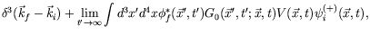 $\displaystyle \delta^3(\vec{k}_f-\vec{k}_i) + \lim_{t^\prime\rightarrow\infty}
...
...)
G_0(\vec{x}^\prime,t^\prime;\vec{x},t) V(\vec{x},t) \psi_i^{(+)}(\vec{x},t) ,$