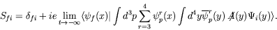 \begin{displaymath}
S_{fi} = \delta_{fi} +ie\lim_{t\rightarrow-\infty} \langle
\...
...nt
d^4y\overline{\psi}_p^r(y)\not{\!\!A}(y)\Psi_i(y) \rangle .
\end{displaymath}