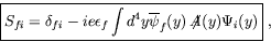 \begin{displaymath}
\fbox{$
\displaystyle S_{fi} = \delta_{fi} - ie\epsilon_f\int d^4y
\overline{\psi}_f(y) \not{\!\!A}(y) \Psi_i(y)
$}\ ,
\end{displaymath}