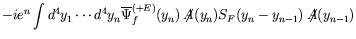 $\displaystyle -ie^n \int d^4y_1 \cdots d^4y_n
\overline{\Psi}_f^{(+E)}(y_n) \not{\!\!A}(y_n) S_F(y_n-y_{n-1})
\not{\!\!A}(y_{n-1})$