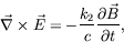 \begin{displaymath}
\vec{\nabla}\times\vec{E} = -\frac{k_2}{c}
\frac{\partial\vec{B}}{\partial t} ,
\end{displaymath}