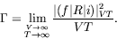 \begin{displaymath}
\Gamma = \lim_{\stackrel{V\rightarrow\infty}{T\rightarrow\infty}}
\frac{\vert(f\vert R\vert i)\vert _{VT}^2}{VT} .
\end{displaymath}