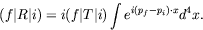 \begin{displaymath}
(f\vert R\vert i) = i(f\vert T\vert i)\int e^{i(p_f-p_i)\cdot x} d^4x .
\end{displaymath}