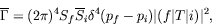 \begin{displaymath}
\overline{\Gamma} = (2\pi)^4 S_f \overline{S}_i \delta^4(p_f-p_i)
\vert(f\vert T\vert i)\vert^2,
\end{displaymath}