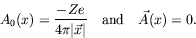 \begin{displaymath}
A_0(x) = \frac{-Ze}{4\pi\vert\vec{x}\vert} \quad\textrm{and}\quad \vec{A}(x) =
0 .
\end{displaymath}