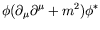 $\displaystyle \phi(\partial_\mu\partial^\mu+m^2)\phi^*$