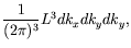 $\displaystyle \frac{1}{(2\pi)^3} L^3 dk_x dk_y dk_y ,$