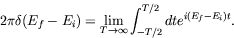 \begin{displaymath}
2\pi\delta(E_f-E_i) = \lim_{T\rightarrow\infty} \int^{T/2}_{-T/2}
dt e^{i(E_f-E_i)t} .
\end{displaymath}