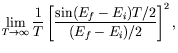 $\displaystyle \lim_{T\rightarrow\infty} \frac{1}{T}
\left[ \frac{\sin(E_f-E_i)T/2}{(E_f-E_i)/2} \right]^2 ,$