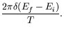 $\displaystyle \frac{2\pi\delta(E_f-E_i)}{T} .$