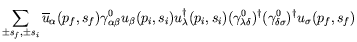 $\displaystyle \sum_{\pm s_f,\pm s_i} \overline{u}_\alpha(p_f,s_f) \gamma^0_{\al...
...^0_{\lambda\delta})^\dagger
(\gamma^0_{\delta\sigma})^\dagger u_\sigma(p_f,s_f)$