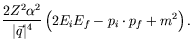 $\displaystyle \frac{2Z^2\alpha^2}{\vert\vec{q}\vert^4} \left( 2E_iE_f - p_i\cdot p_f +
m^2 \right).$