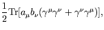 $\displaystyle \frac{1}{2} \textrm{Tr}
[a_\mu b_\nu(\gamma^\mu\gamma^\nu+\gamma^\nu\gamma^\mu)] ,$