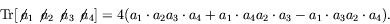 \begin{displaymath}
\textrm{Tr}[\not{\;\!\!a}_1\not{\;\!\!a}_2\not{\;\!\!a}_3\no...
... +
a_1\cdot a_4 a_2\cdot a_3 -
a_1\cdot a_3 a_2\cdot a_4) .
\end{displaymath}