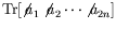 $\displaystyle \textrm{Tr}[\not{\;\!\!a}_1\not{\;\!\!a}_2\cdots\not{\;\!\!a}_{2n}]$