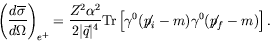 \begin{displaymath}
\left( \frac{d\overline{\sigma}}{d\Omega} \right)_{e^+} =
\f...
...ot{\;\!\!\!p}_i - m) \gamma^0 (\not{\;\!\!\!p}_f - m)\right] .
\end{displaymath}