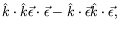 $\displaystyle \hat{k}\cdot\hat{k} \vec{\epsilon}\cdot\vec{\epsilon} -
\hat{k}\cdot\vec{\epsilon} \hat{k}\cdot\vec{\epsilon} ,$