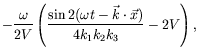 $\displaystyle -\frac{\omega}{2V} \left( \frac{\sin 2(\omega t
-\vec{k}\cdot\vec{x})} {4k_1k_2k_3} - 2V \right) ,$