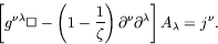 \begin{displaymath}
\left[ g^{\nu\lambda} \Box - \left( 1 - \frac{1}{\zeta} \right)
\partial^\nu \partial^\lambda \right] A_\lambda = j^\nu .
\end{displaymath}