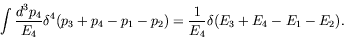 \begin{displaymath}
\int \frac{d^3p_4}{E_4} \delta^4(p_3+p_4-p_1-p_2) = \frac{1}{E_4}
\delta(E_3+E_4-E_1-E_2) .
\end{displaymath}