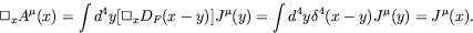 \begin{displaymath}
\Box_x A^\mu(x) = \int d^4y[\Box_x D_F(x-y)]J^\mu(y) = \int d^4y
\delta^4(x-y)J^\mu(y) = J^\mu(x) .
\end{displaymath}