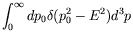 $\displaystyle \int_0^\infty dp_0 \delta(p_0^2-E^2) d^3p$