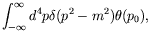$\displaystyle \int_{-\infty}^\infty d^4p \delta(p^2 - m^2) \theta(p_0) ,$